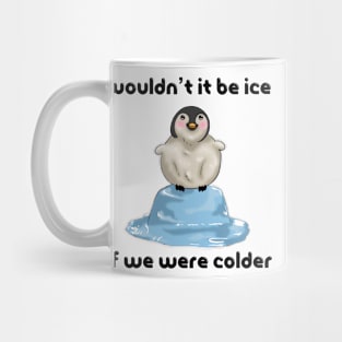 Wouldn’t it Be Ice if We Were Colder Mug